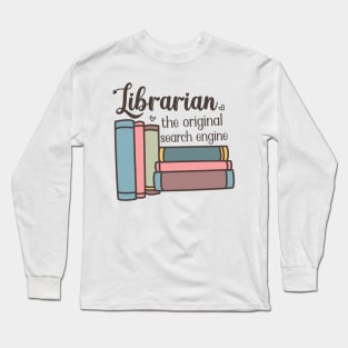 Librarian the original search engine World Book Day for Book Lovers Library Reading Long Sleeve T-Shirt
